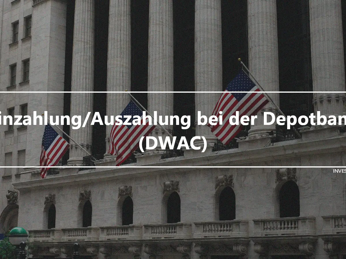 Einzahlung/Auszahlung bei der Depotbank (DWAC)