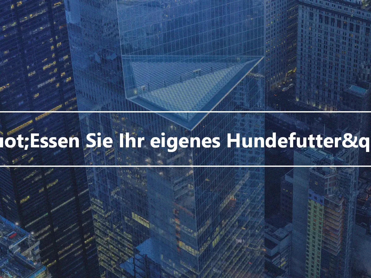 &quot;Essen Sie Ihr eigenes Hundefutter&quot;