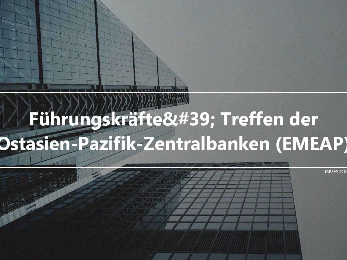 Führungskräfte&#39; Treffen der Ostasien-Pazifik-Zentralbanken (EMEAP)