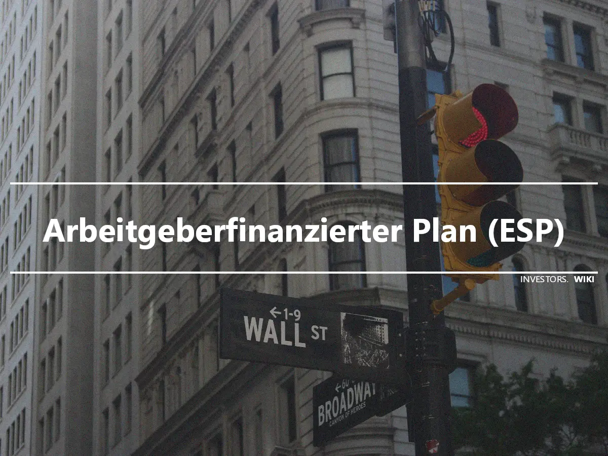 Arbeitgeberfinanzierter Plan (ESP)