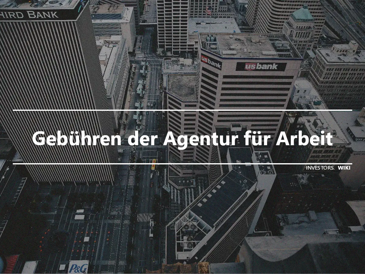 Gebühren der Agentur für Arbeit