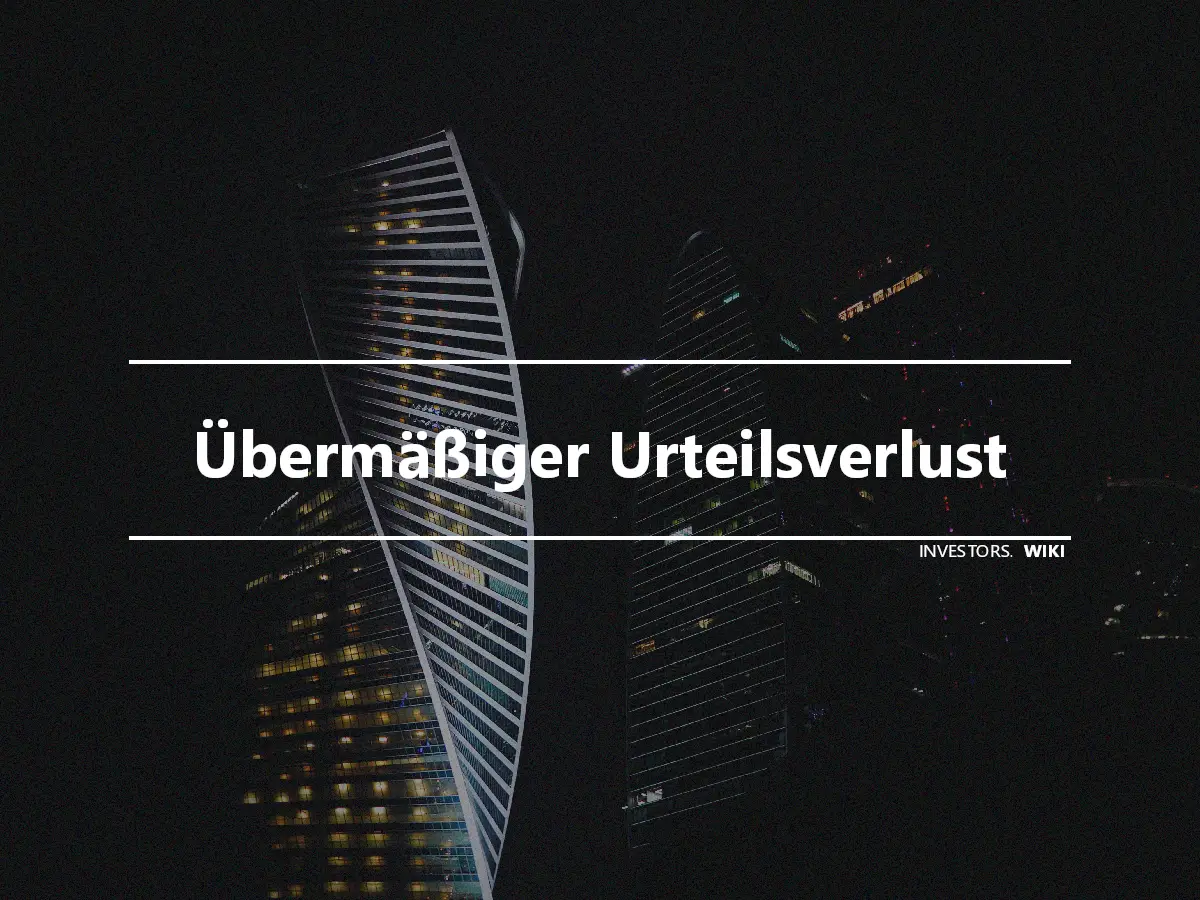 Übermäßiger Urteilsverlust