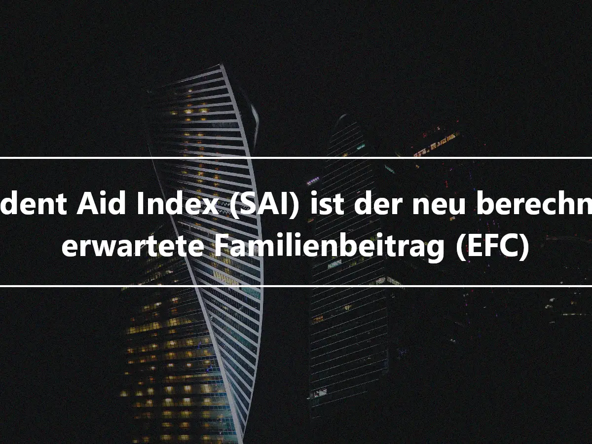 Student Aid Index (SAI) ist der neu berechnete erwartete Familienbeitrag (EFC)