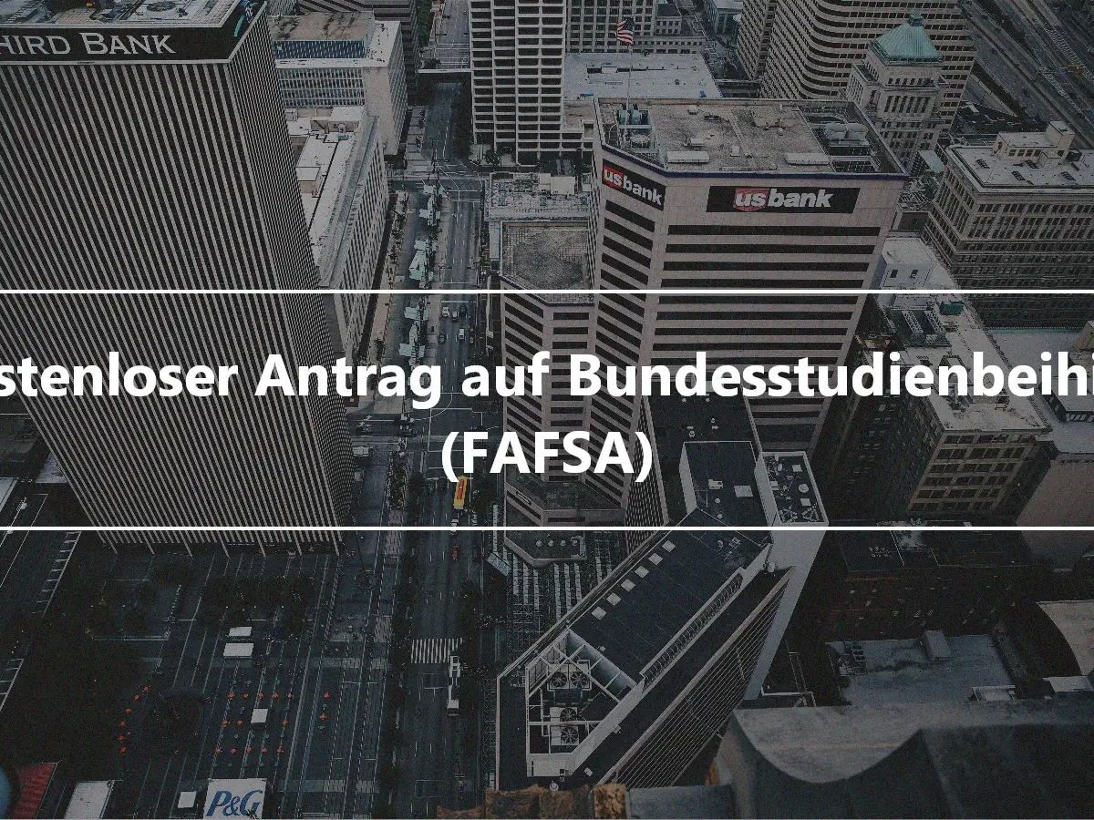 Kostenloser Antrag auf Bundesstudienbeihilfe (FAFSA)