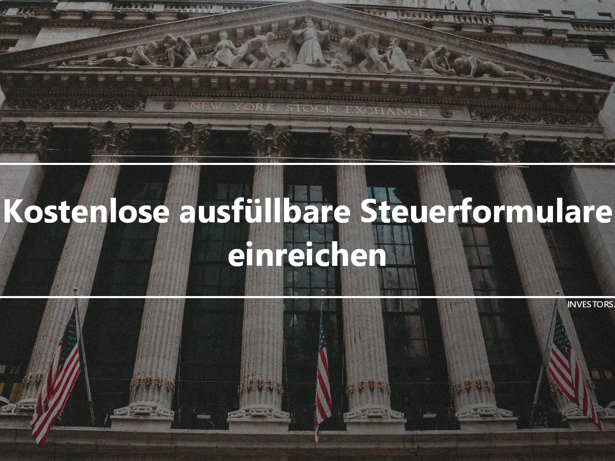 Kostenlose ausfüllbare Steuerformulare einreichen