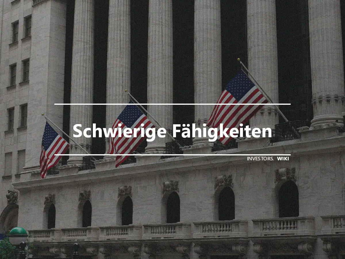 Schwierige Fähigkeiten