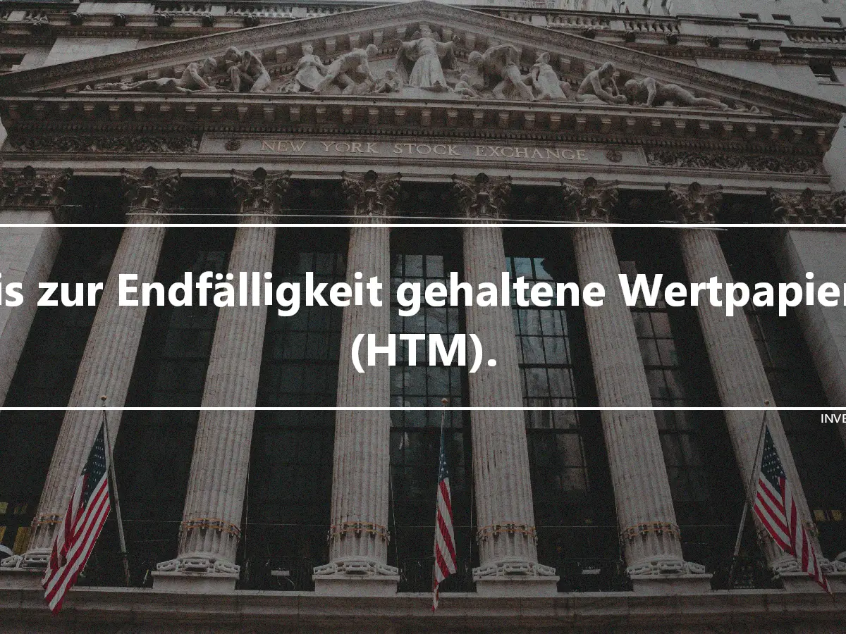 Bis zur Endfälligkeit gehaltene Wertpapiere (HTM).