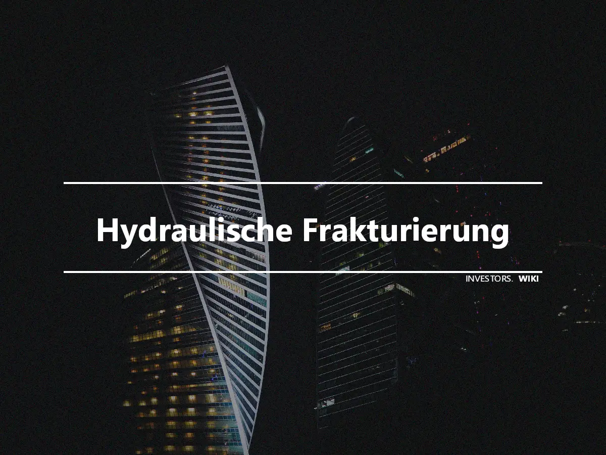 Hydraulische Frakturierung