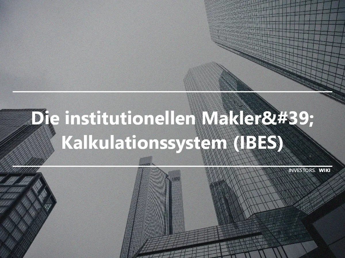 Die institutionellen Makler&#39; Kalkulationssystem (IBES)