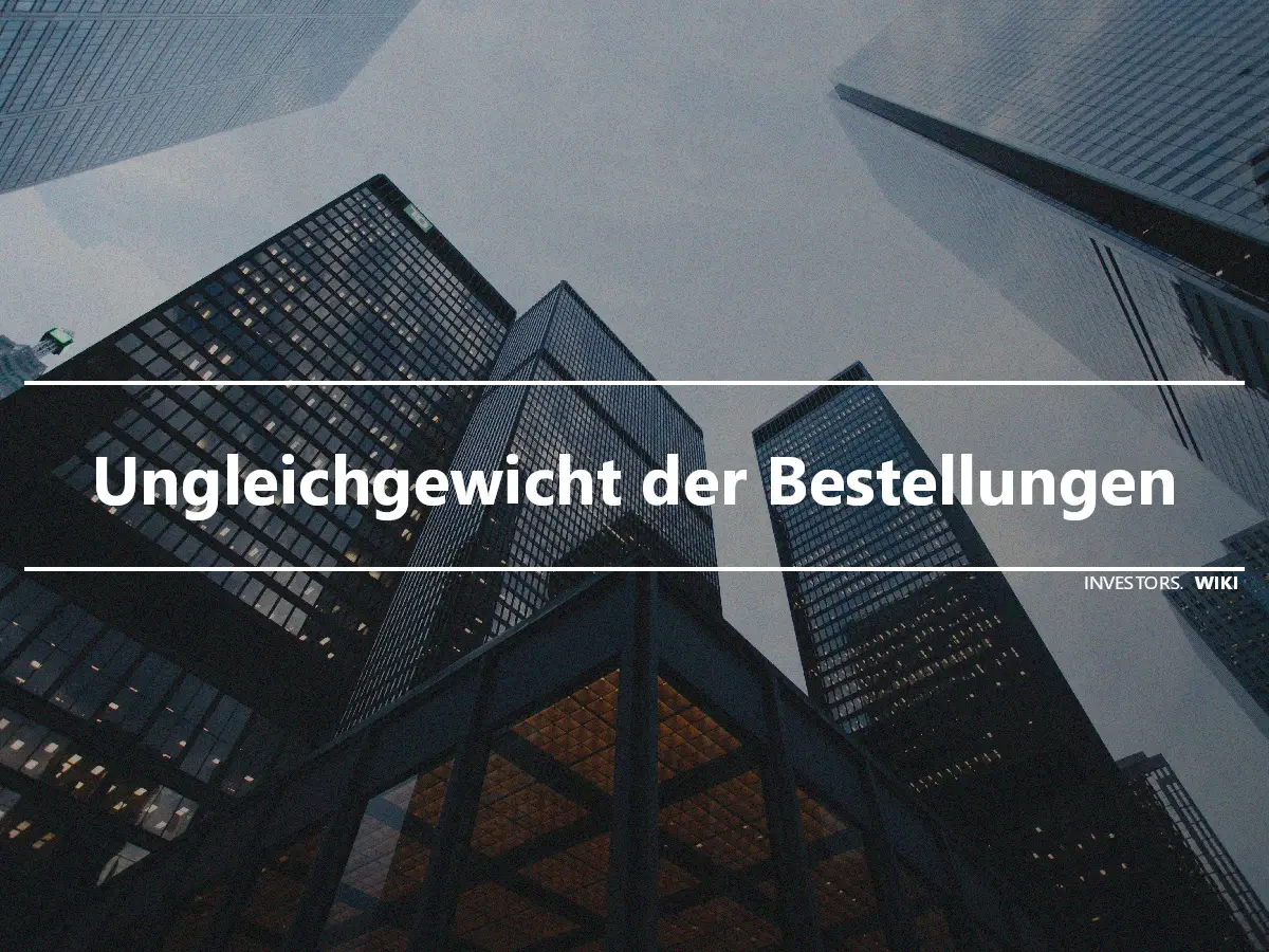 Ungleichgewicht der Bestellungen