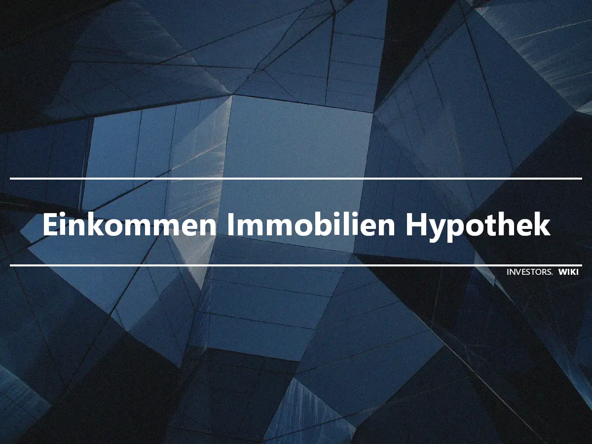 Einkommen Immobilien Hypothek