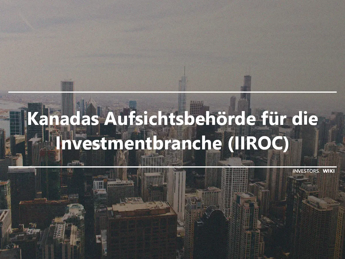 Kanadas Aufsichtsbehörde für die Investmentbranche (IIROC)