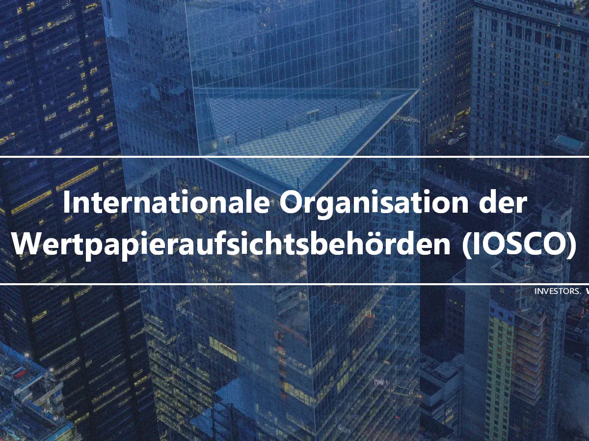 Internationale Organisation der Wertpapieraufsichtsbehörden (IOSCO)