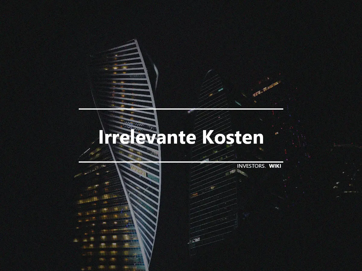 Irrelevante Kosten