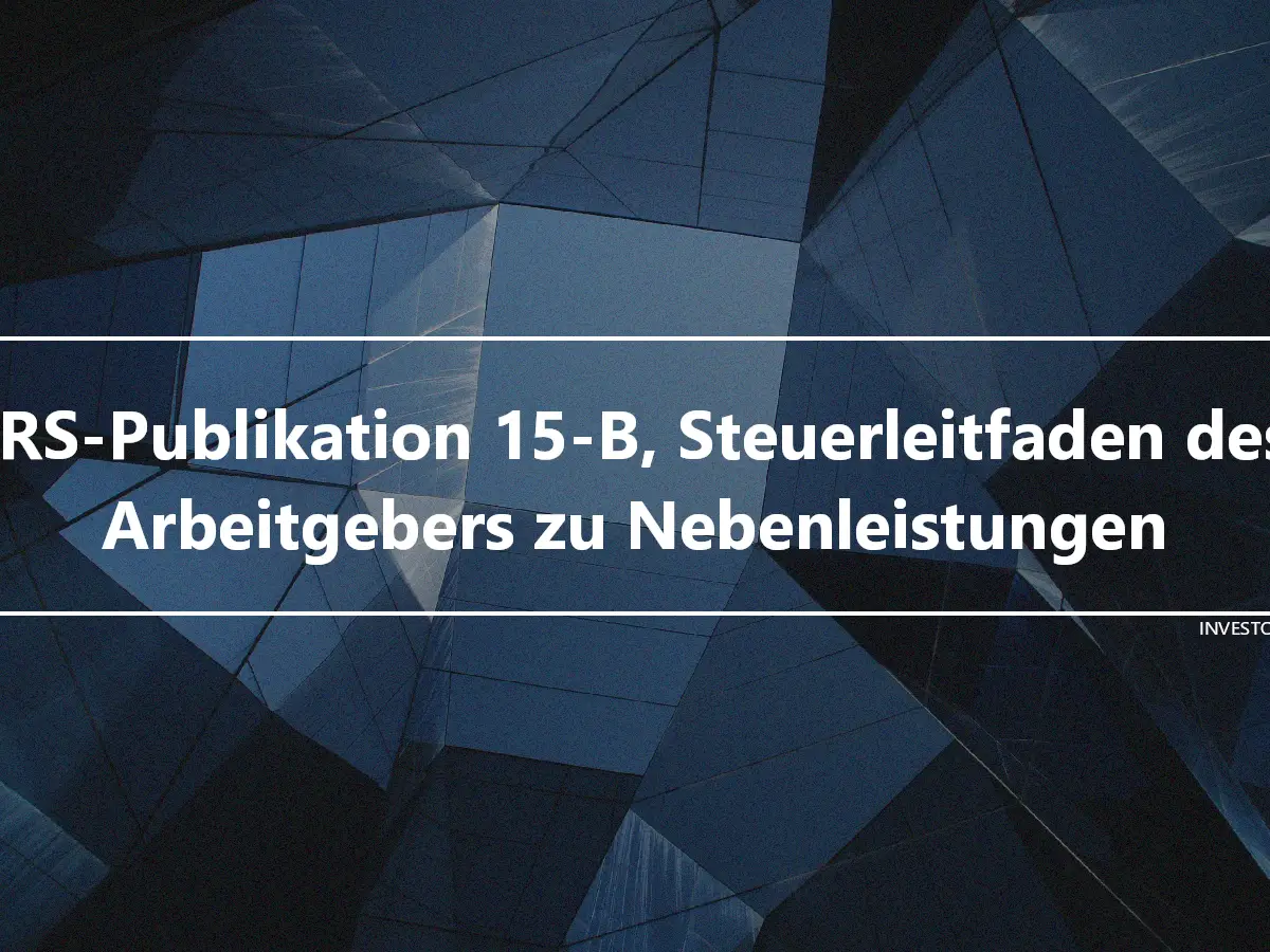 IRS-Publikation 15-B, Steuerleitfaden des Arbeitgebers zu Nebenleistungen