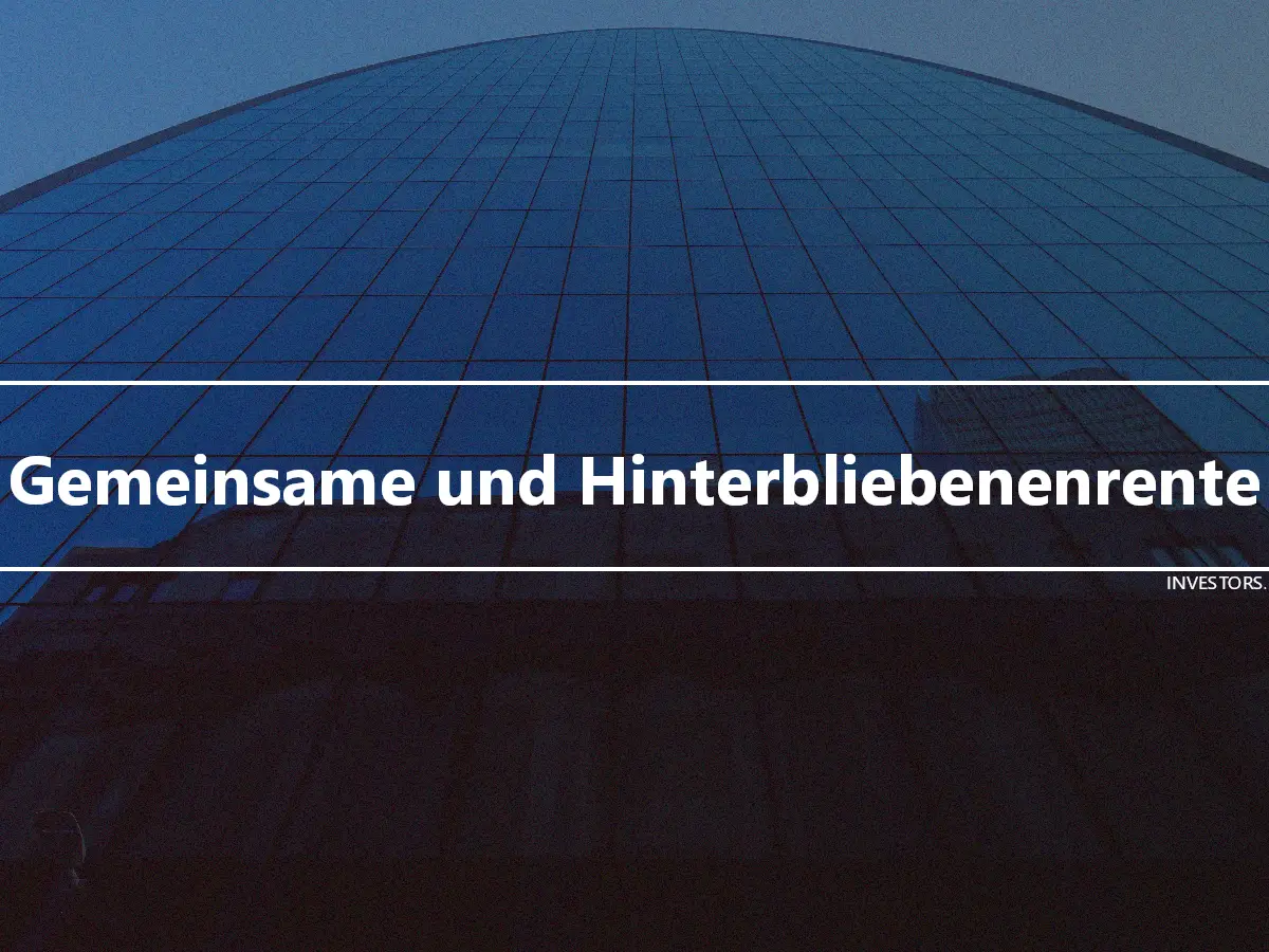 Gemeinsame und Hinterbliebenenrente