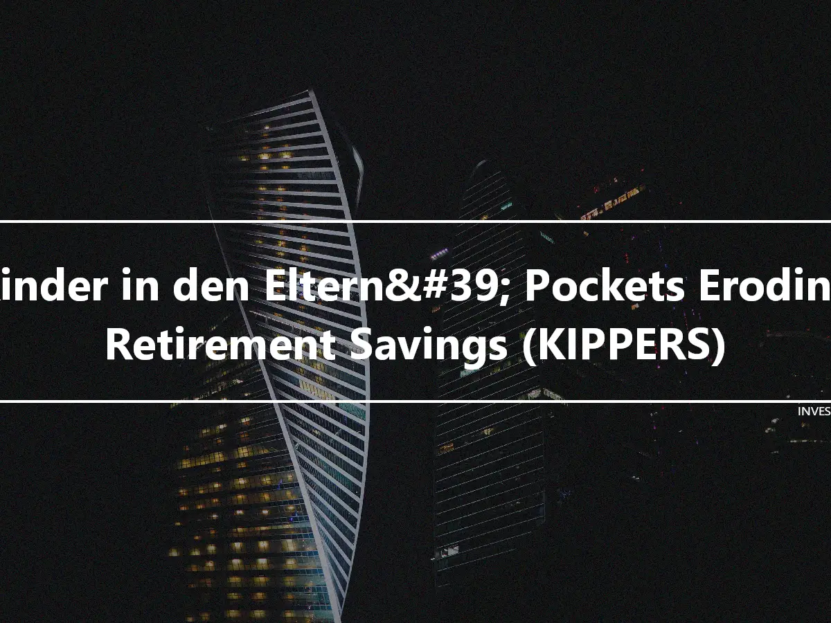 Kinder in den Eltern&#39; Pockets Eroding Retirement Savings (KIPPERS)