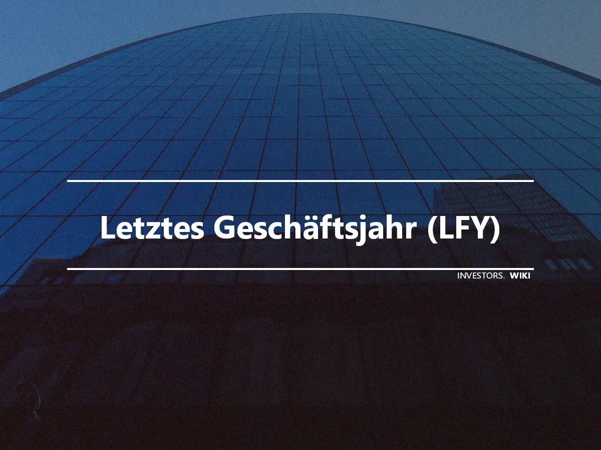 Letztes Geschäftsjahr (LFY)