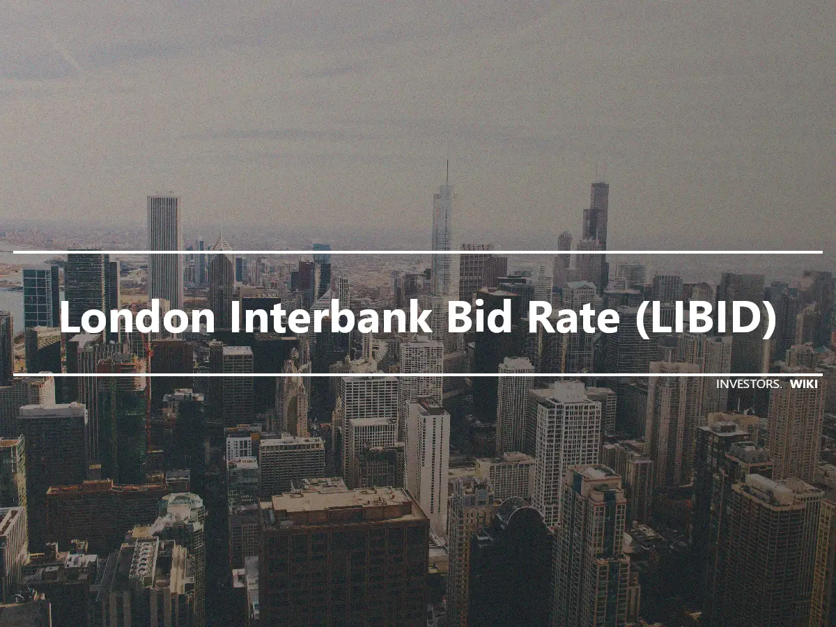 London Interbank Bid Rate (LIBID)