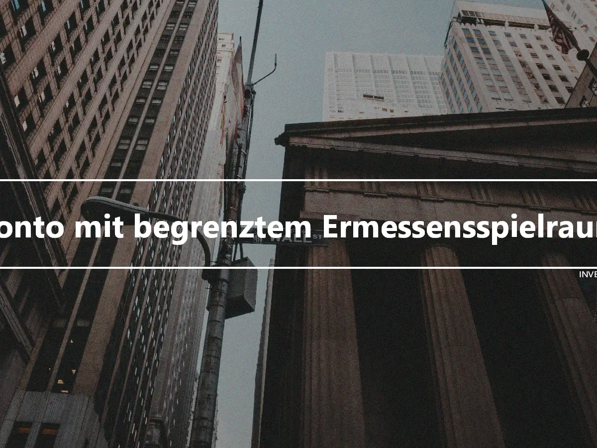 Konto mit begrenztem Ermessensspielraum