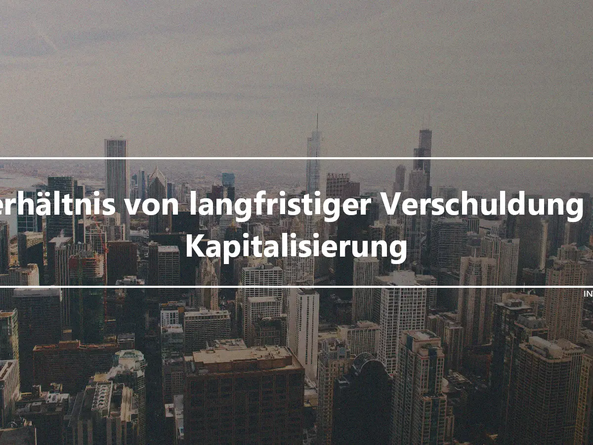 Verhältnis von langfristiger Verschuldung zu Kapitalisierung