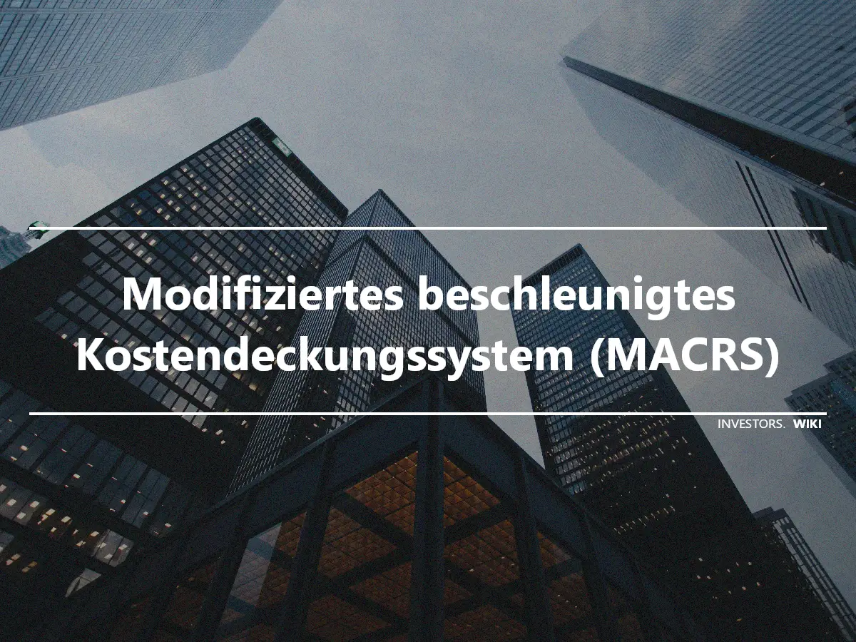 Modifiziertes beschleunigtes Kostendeckungssystem (MACRS)