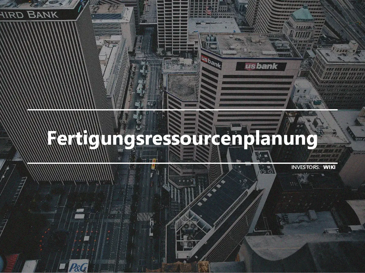 Fertigungsressourcenplanung