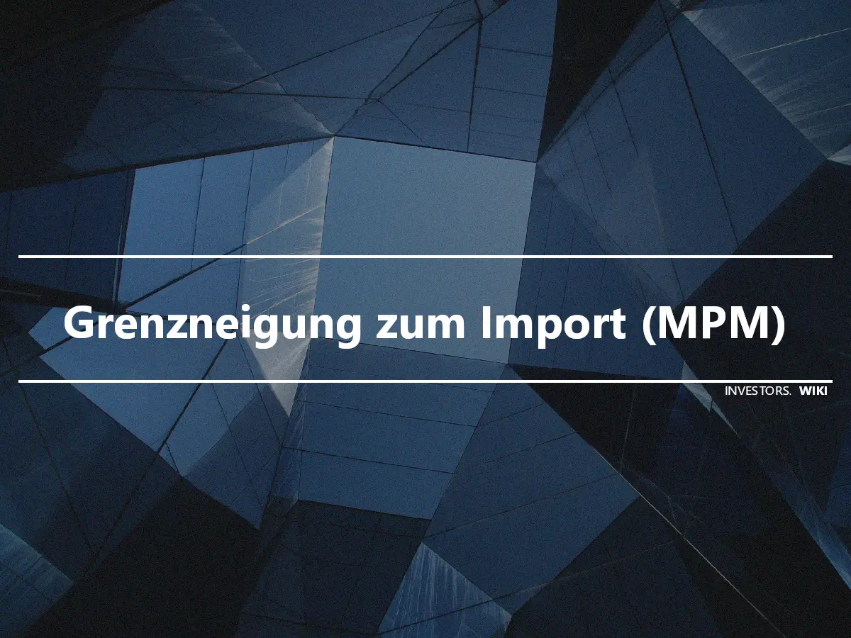 Grenzneigung zum Import (MPM)