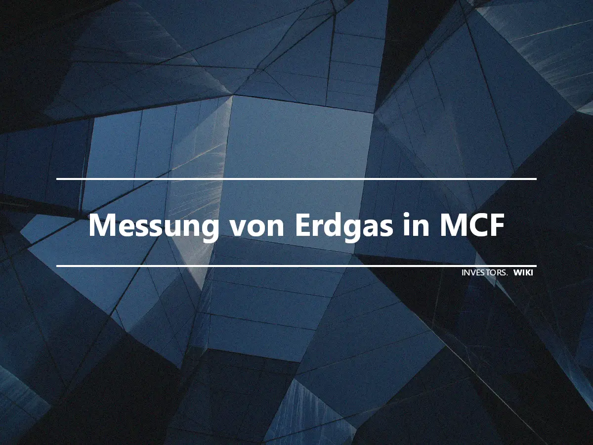 Messung von Erdgas in MCF