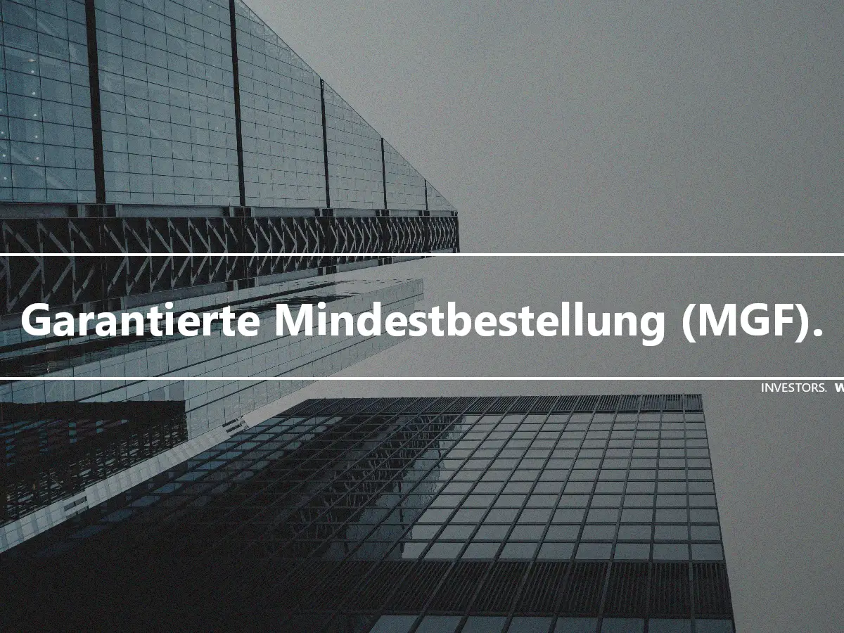 Garantierte Mindestbestellung (MGF).