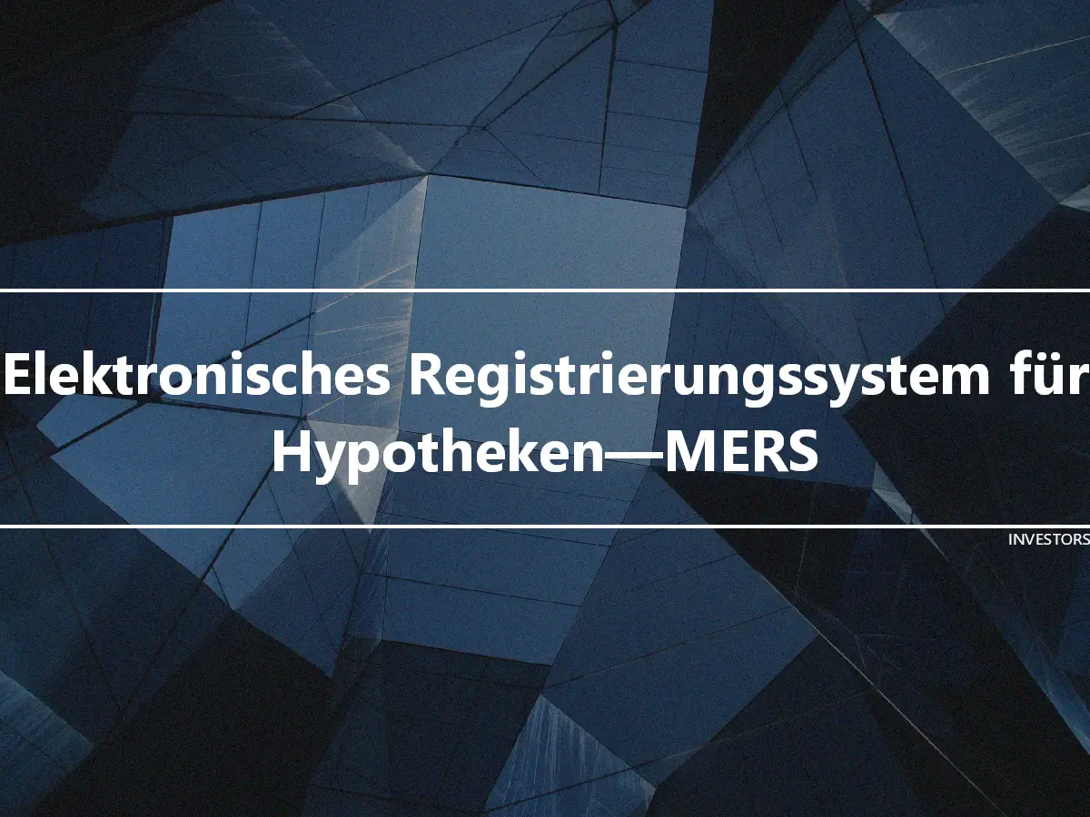 Elektronisches Registrierungssystem für Hypotheken—MERS