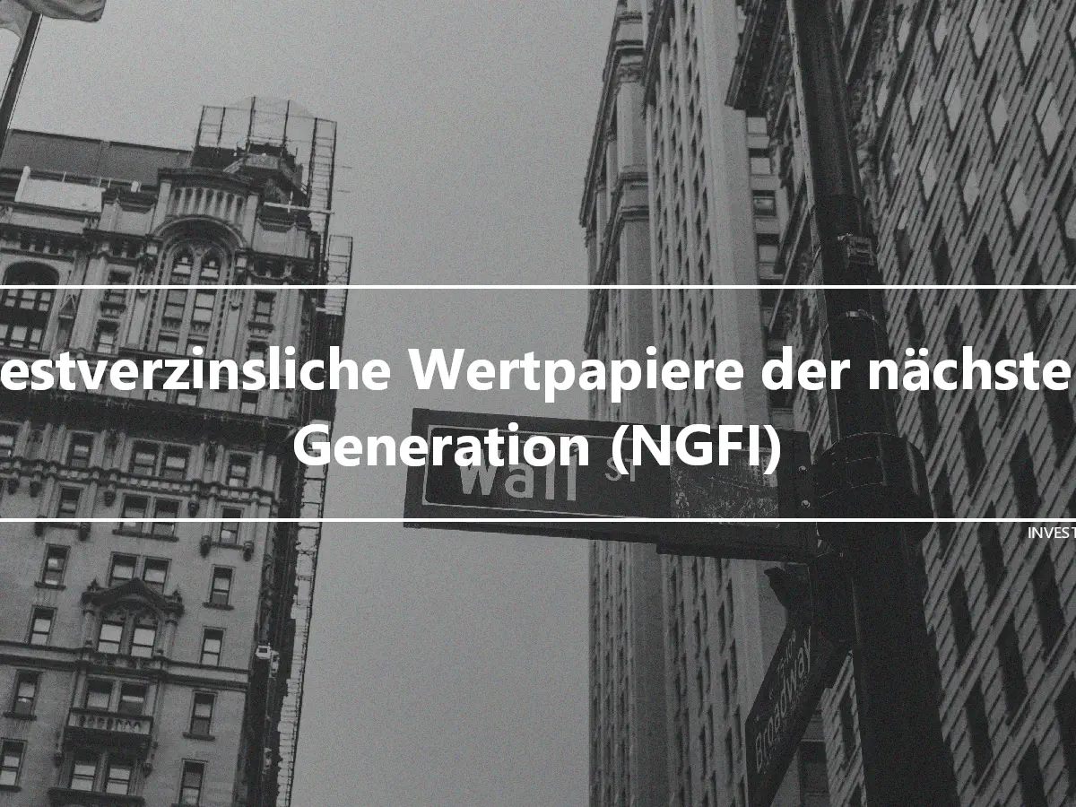Festverzinsliche Wertpapiere der nächsten Generation (NGFI)