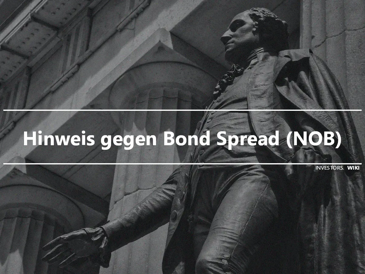 Hinweis gegen Bond Spread (NOB)