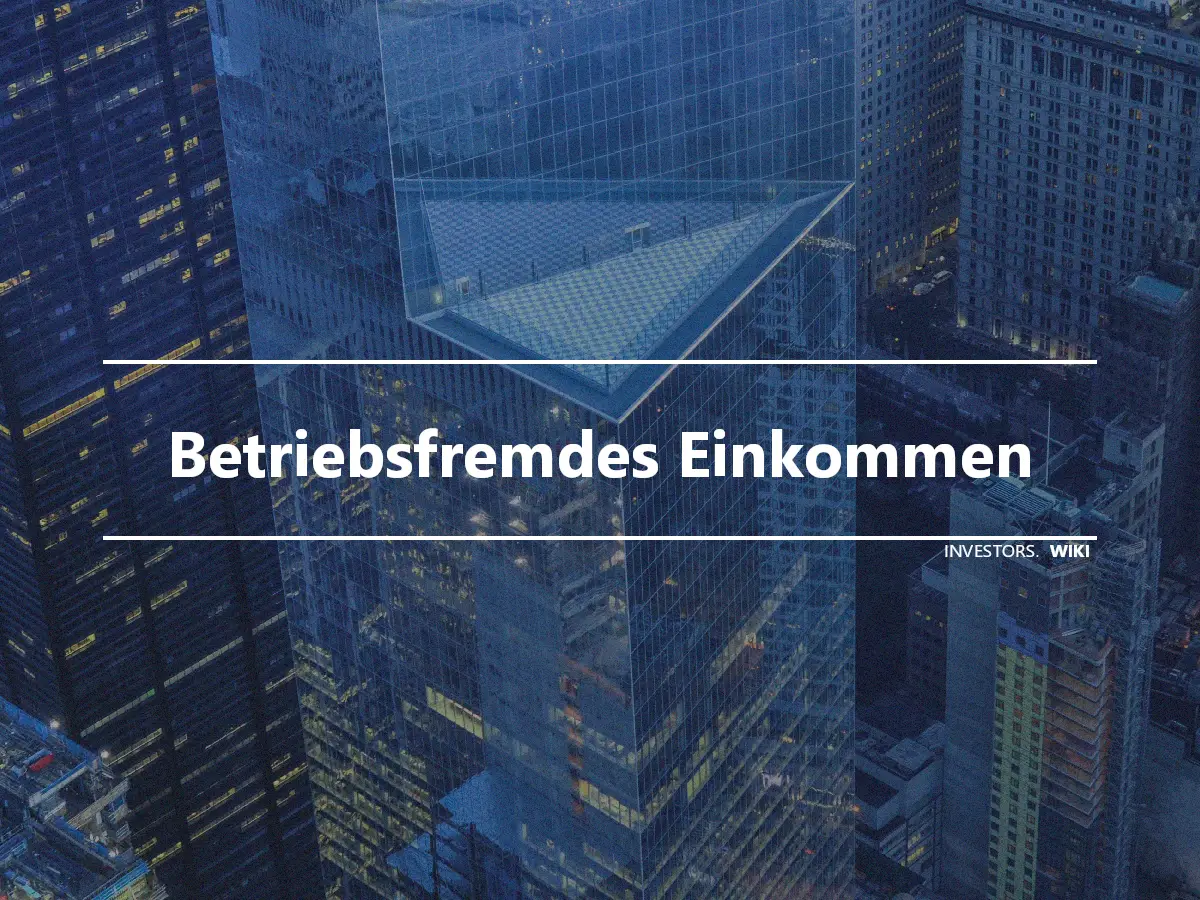 Betriebsfremdes Einkommen