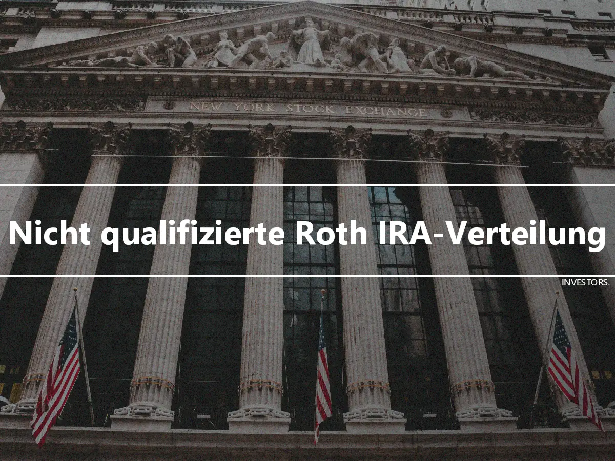 Nicht qualifizierte Roth IRA-Verteilung