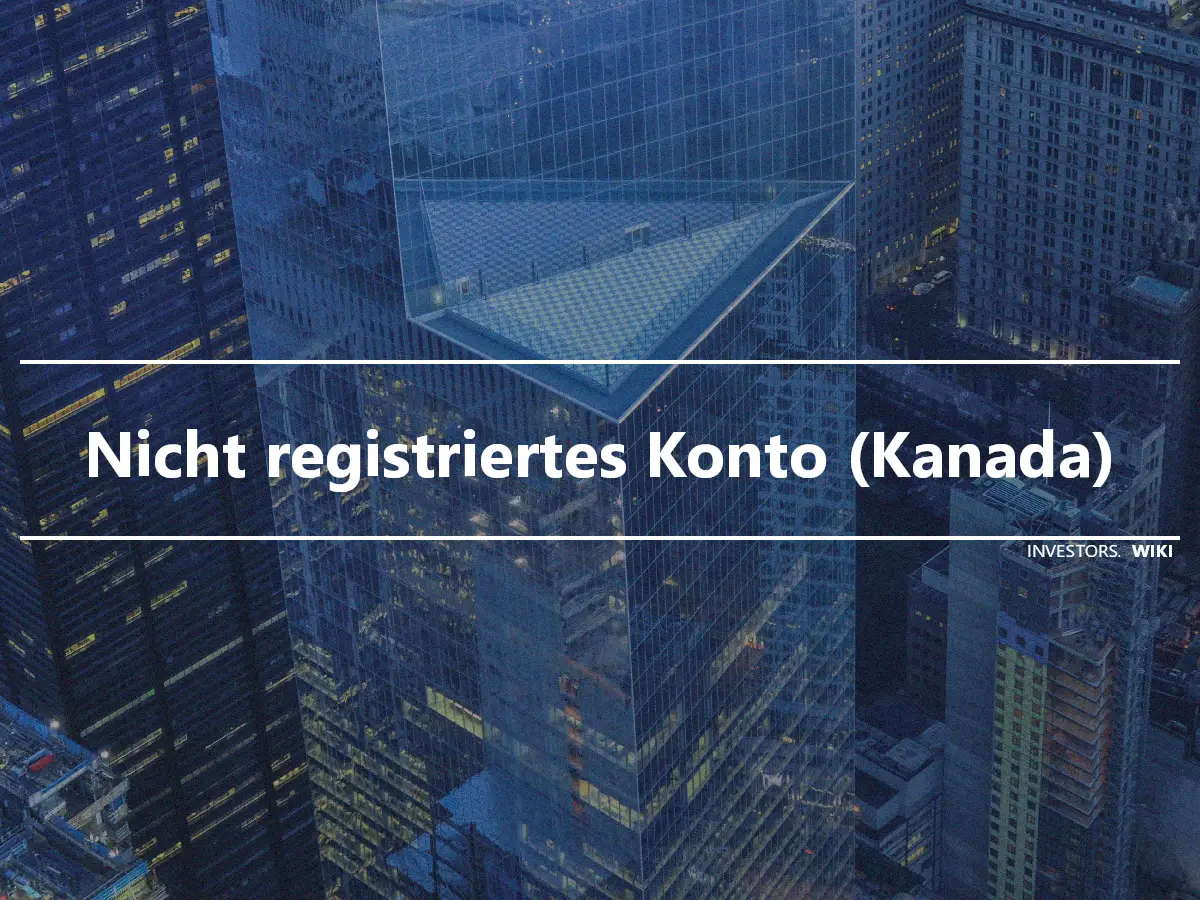 Nicht registriertes Konto (Kanada)