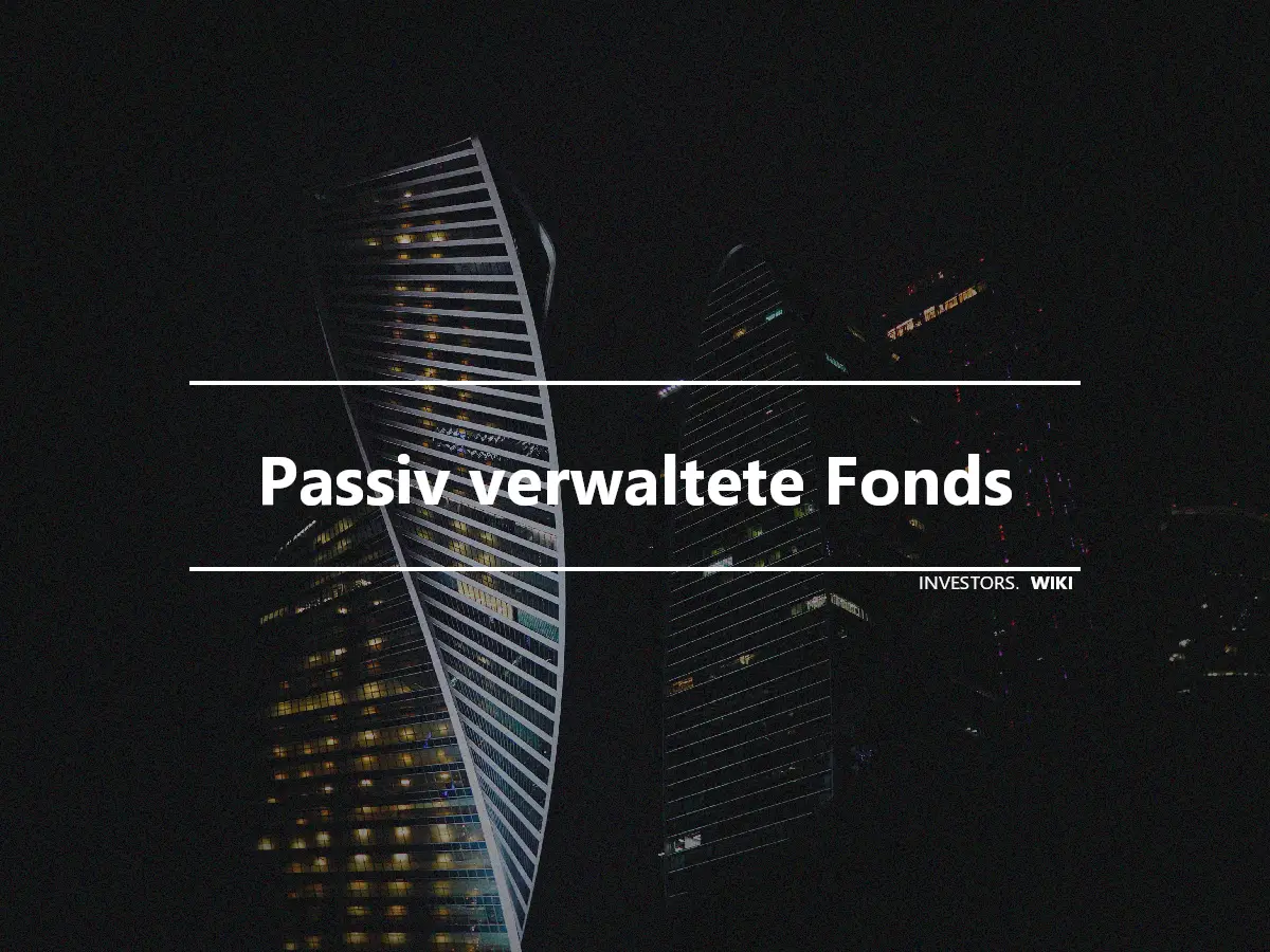 Passiv verwaltete Fonds