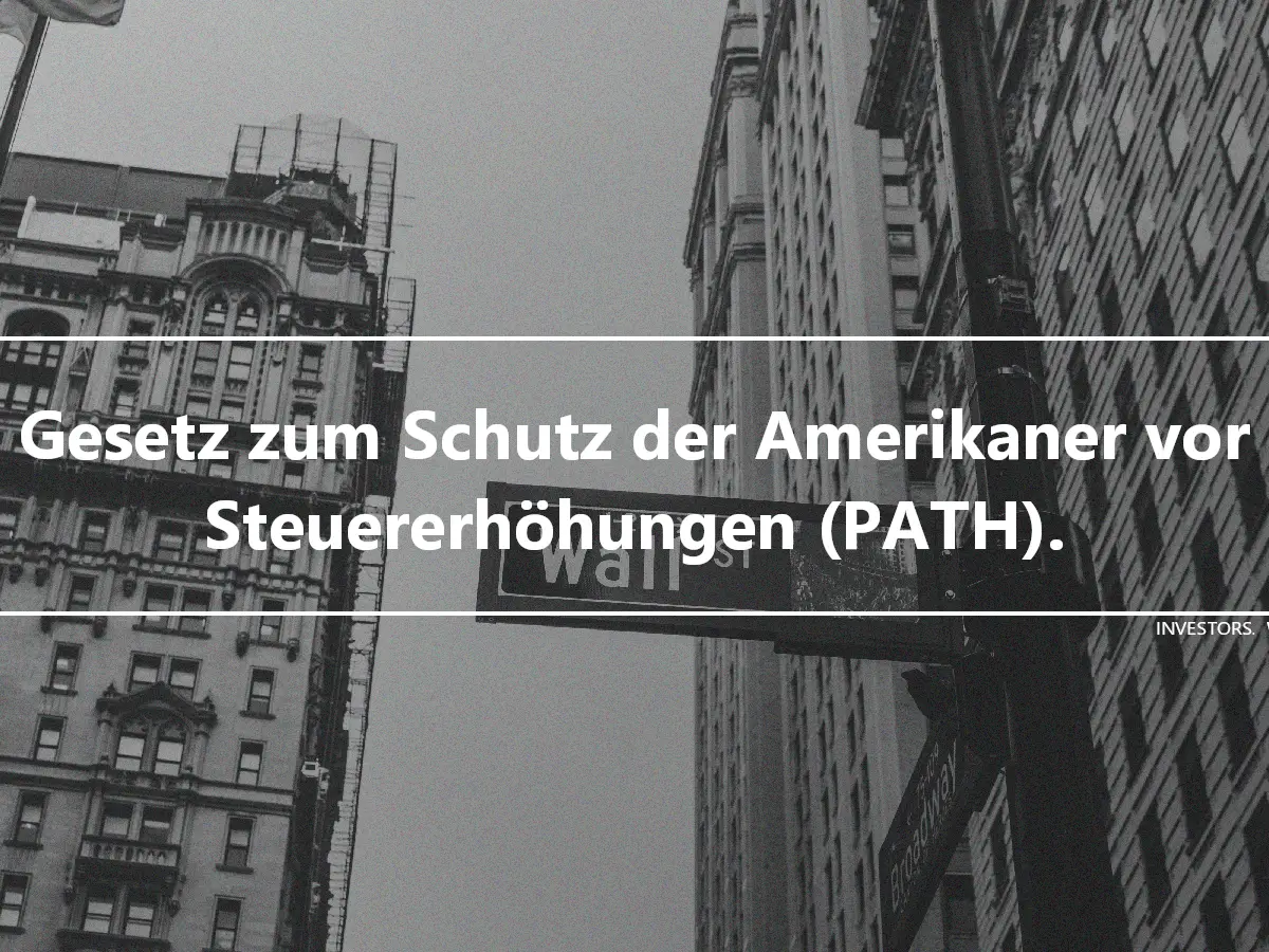 Gesetz zum Schutz der Amerikaner vor Steuererhöhungen (PATH).