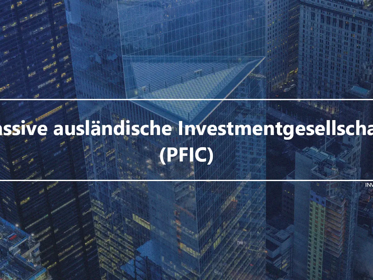 Passive ausländische Investmentgesellschaft (PFIC)