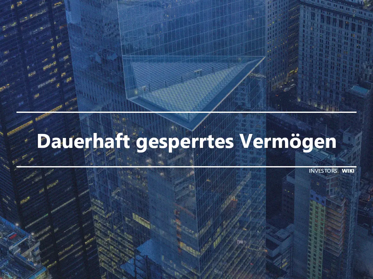 Dauerhaft gesperrtes Vermögen