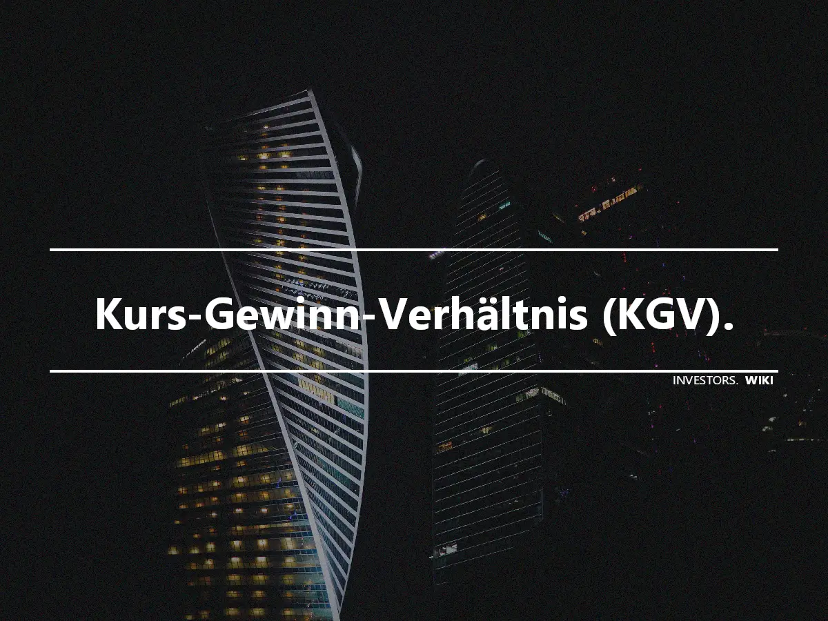 Kurs-Gewinn-Verhältnis (KGV).