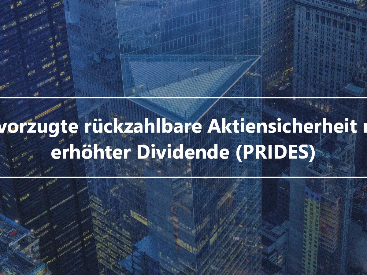 Bevorzugte rückzahlbare Aktiensicherheit mit erhöhter Dividende (PRIDES)