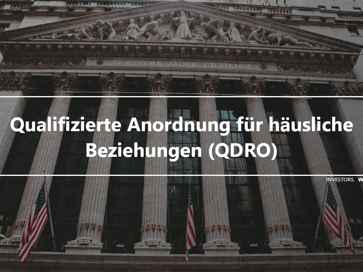 Qualifizierte Anordnung für häusliche Beziehungen (QDRO)