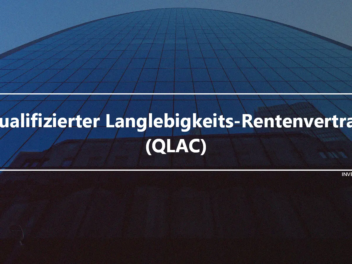 Qualifizierter Langlebigkeits-Rentenvertrag (QLAC)