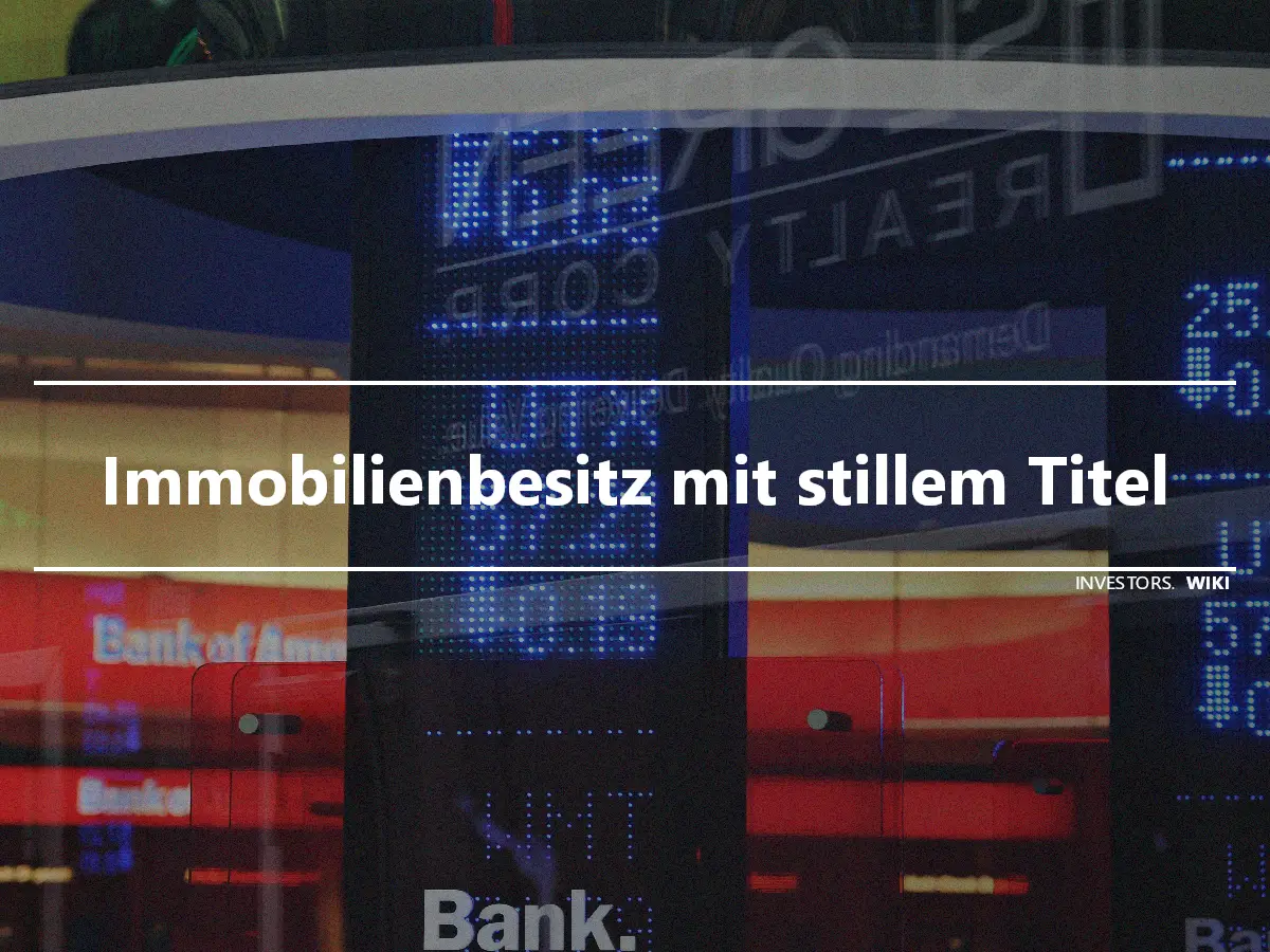 Immobilienbesitz mit stillem Titel