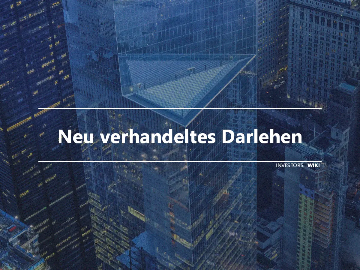 Neu verhandeltes Darlehen