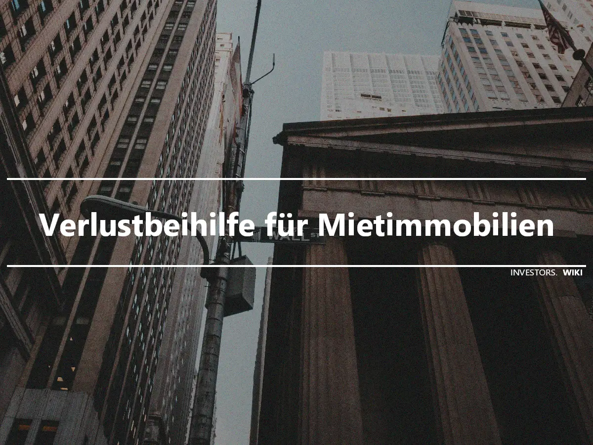 Verlustbeihilfe für Mietimmobilien