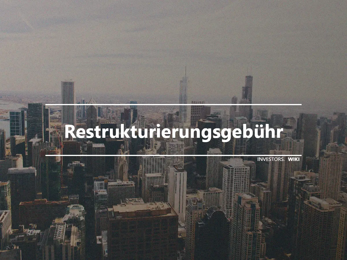 Restrukturierungsgebühr