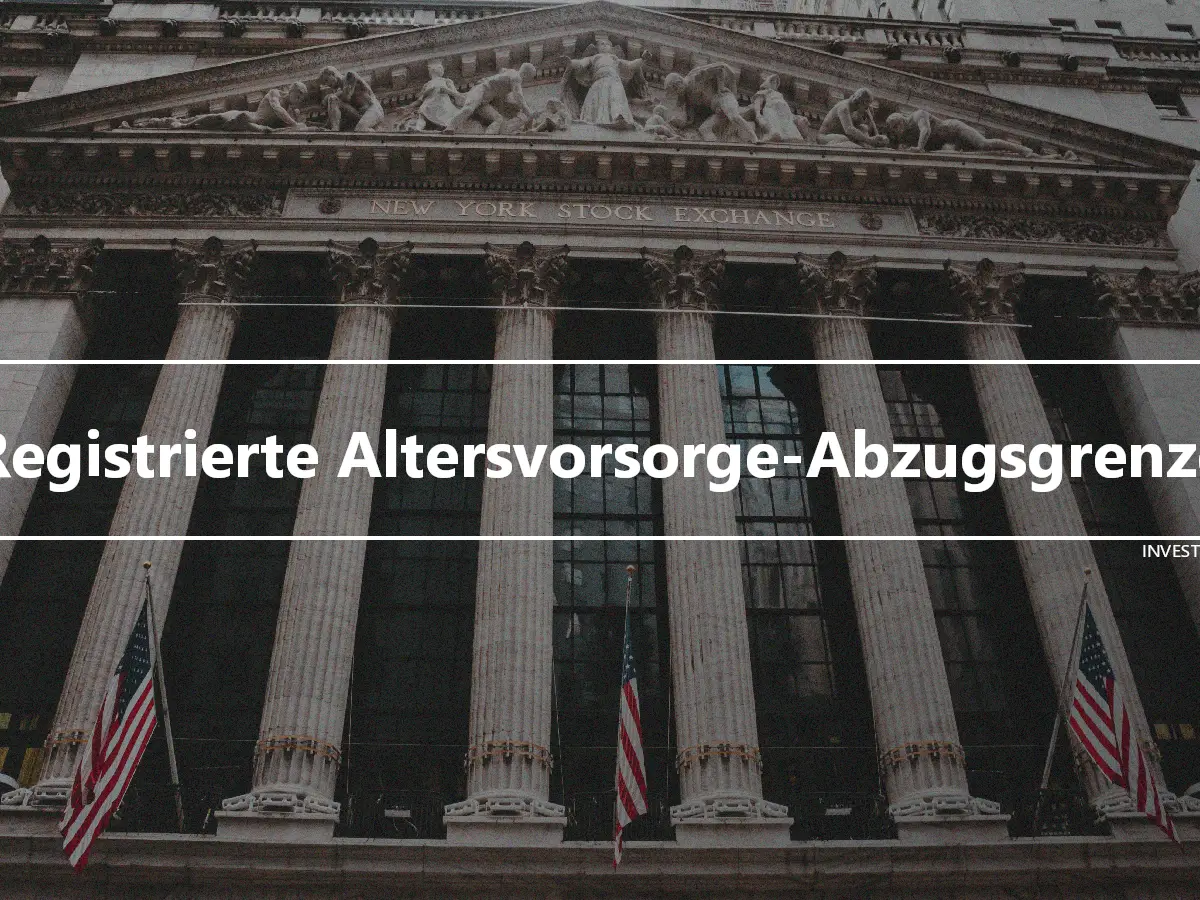 Registrierte Altersvorsorge-Abzugsgrenze