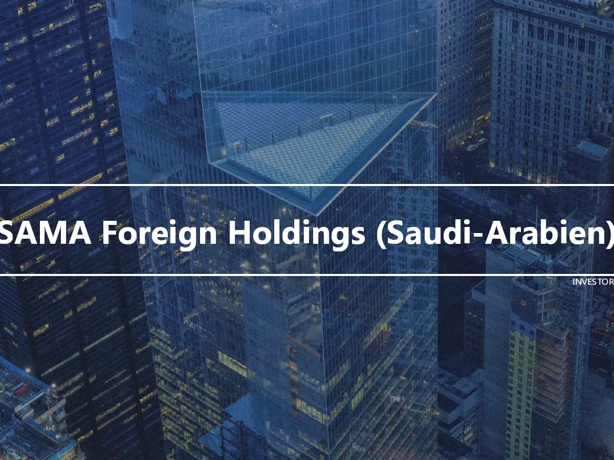 SAMA Foreign Holdings (Saudi-Arabien)